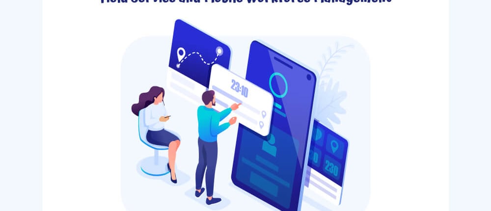 Field Service and Mobile Workforce Management