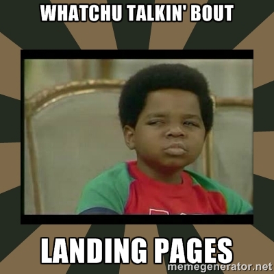 Whatchu talkin' bout landing pages