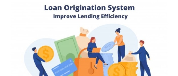 What is Loan Origination System and How It Can Improve Lending Efficiency?