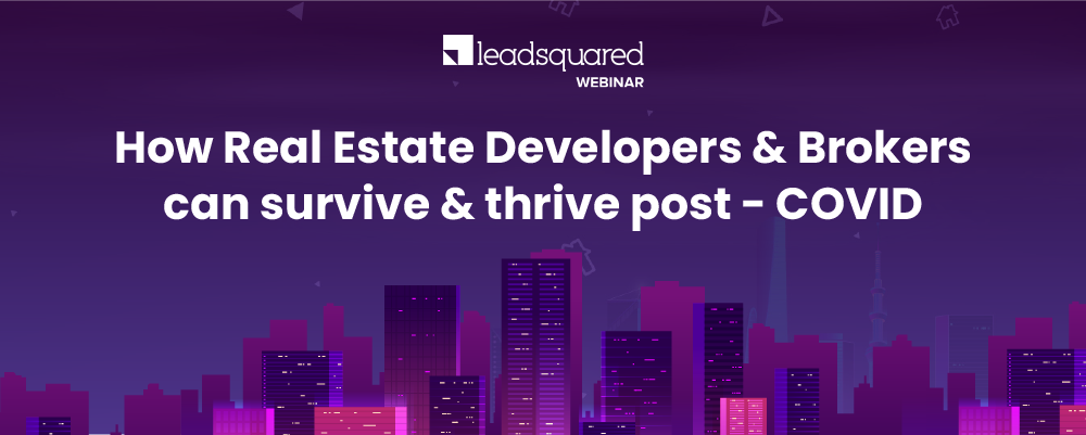 How Real Estate Developers & Brokers can survive & thrive post - COVID