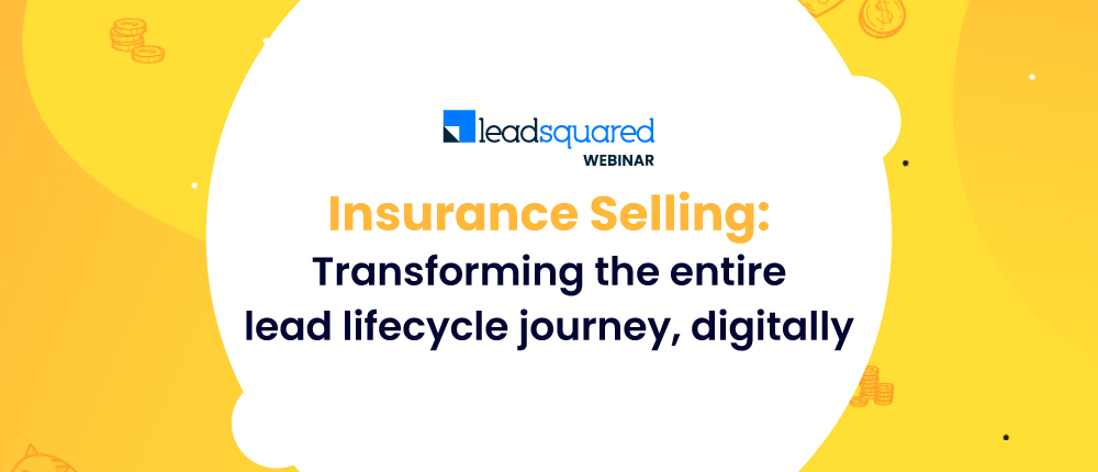 Insurance Selling: Transforming the entire lead lifecycle journey, digitally