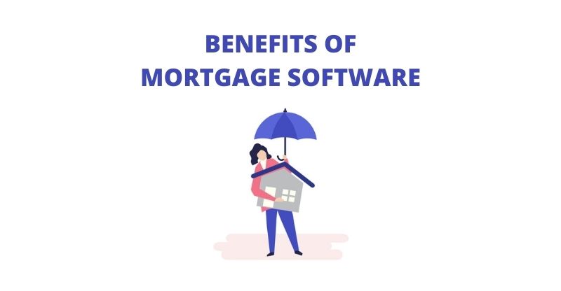 Mortgage software benefits