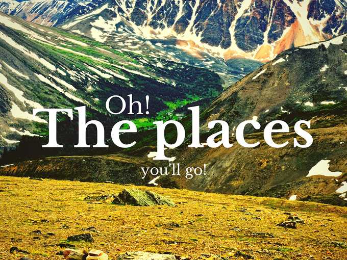 Oh the Places you’ll go