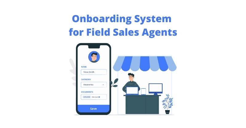 Online Onboarding System for Field Sales Agents
