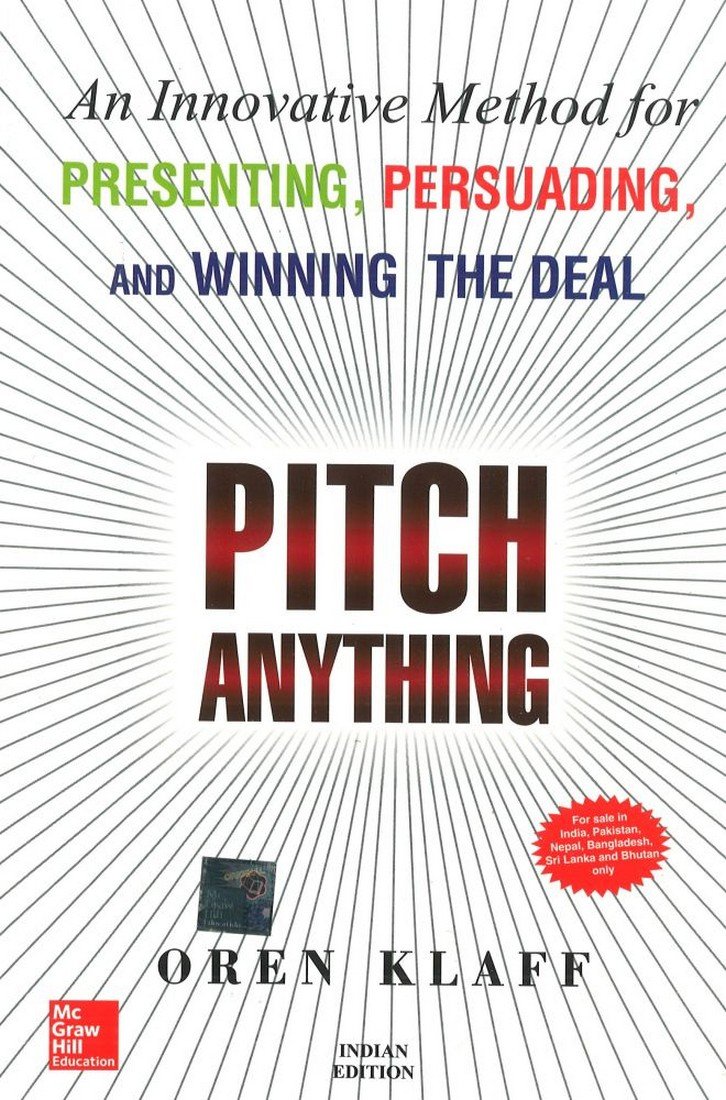 Pitch Anything: An Innovative Method for Presenting, Persuading, and Winning the Deal