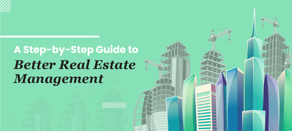 A Step-by-Step Guide to Better Real Estate Management