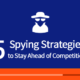 5 Spying Strategies to Stay Ahead of Competition