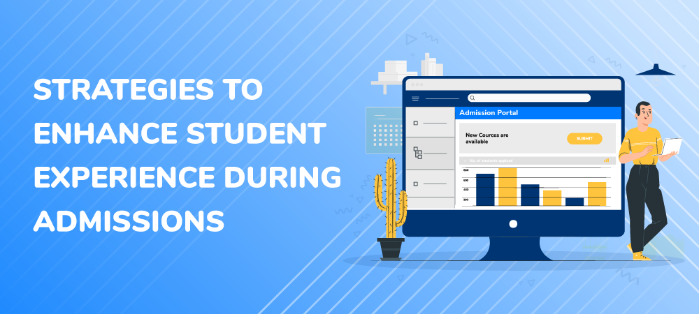 The best working strategies to enhance student experience during admissions.