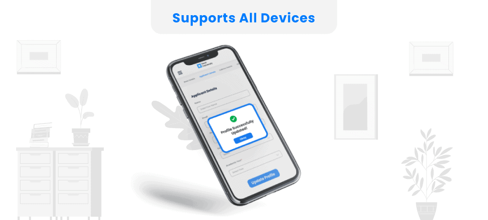 The admission portal is compatible with all devices making it flexible for students to fill out application forms.
