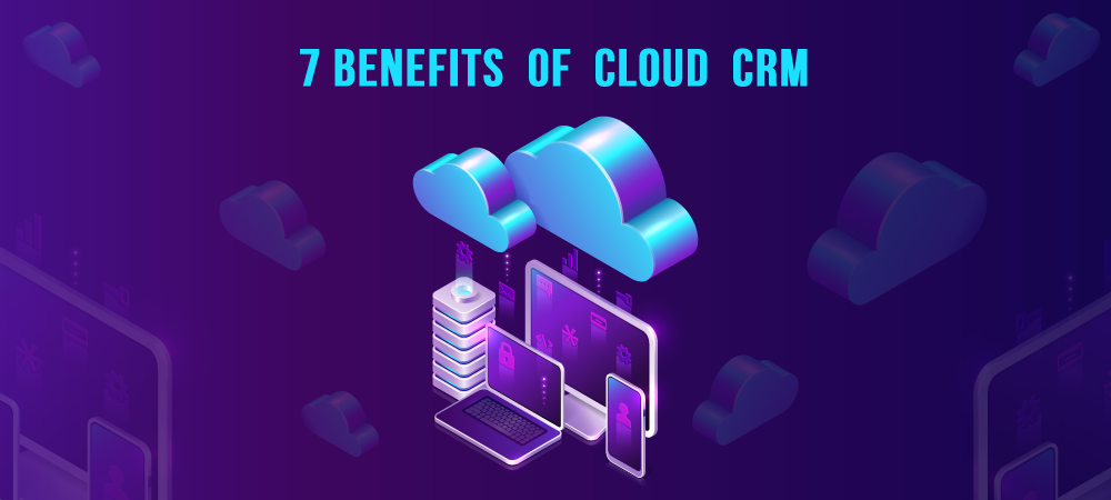 benefits of cloud-based CRM