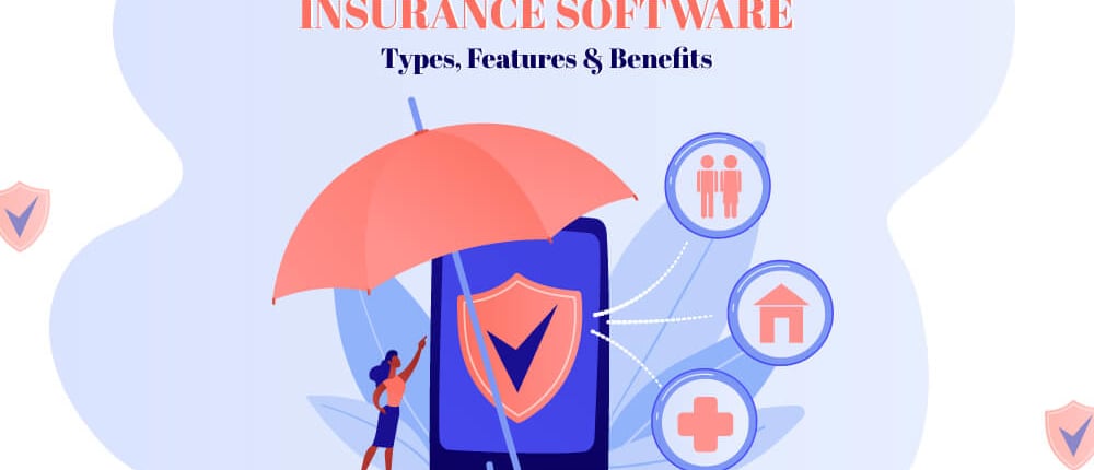 Insurance Software Solutions: Types, Features, and Benefits
