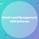 retail lead management CRM