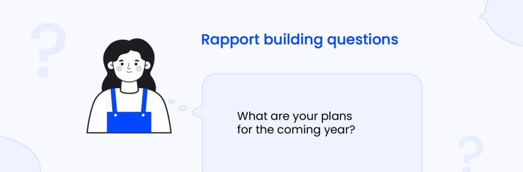 Open-ended questions examples- Rapport building questions
