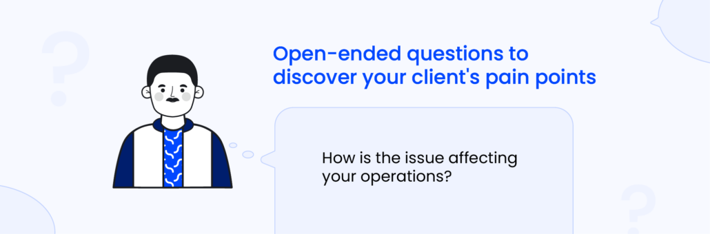 Open-ended questions examples- discover your client's pain points