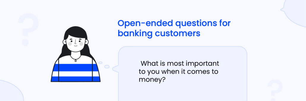 Open-ended questions examples for banking customers