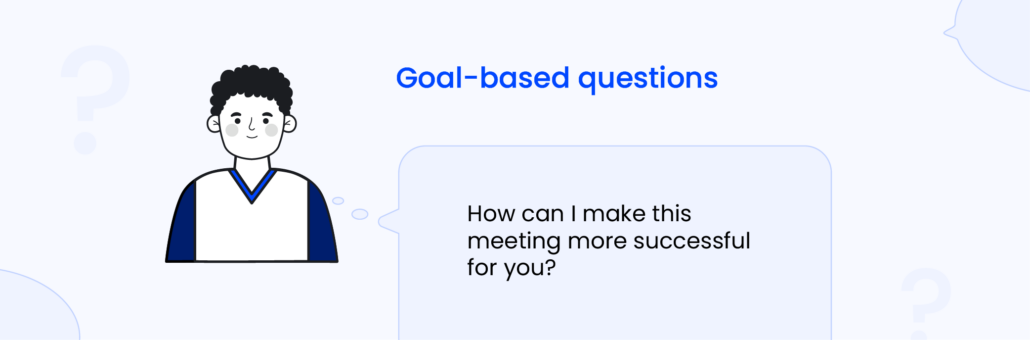 Sales questions examples- Goal-based questions
